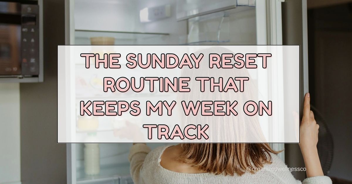 The Sunday Reset Routine That Keeps My Week on Track