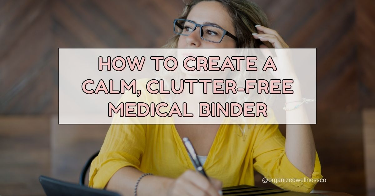 The Clutter-Free Medical Binder: Build Your Pretty, Practical Health Command Center