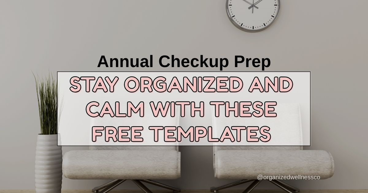 Annual Checkup Prep: Stay Organized with These Free Templates