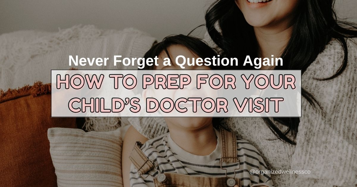 Never Forget a Question Again: How to Prep for Your Child’s Doctor Visit