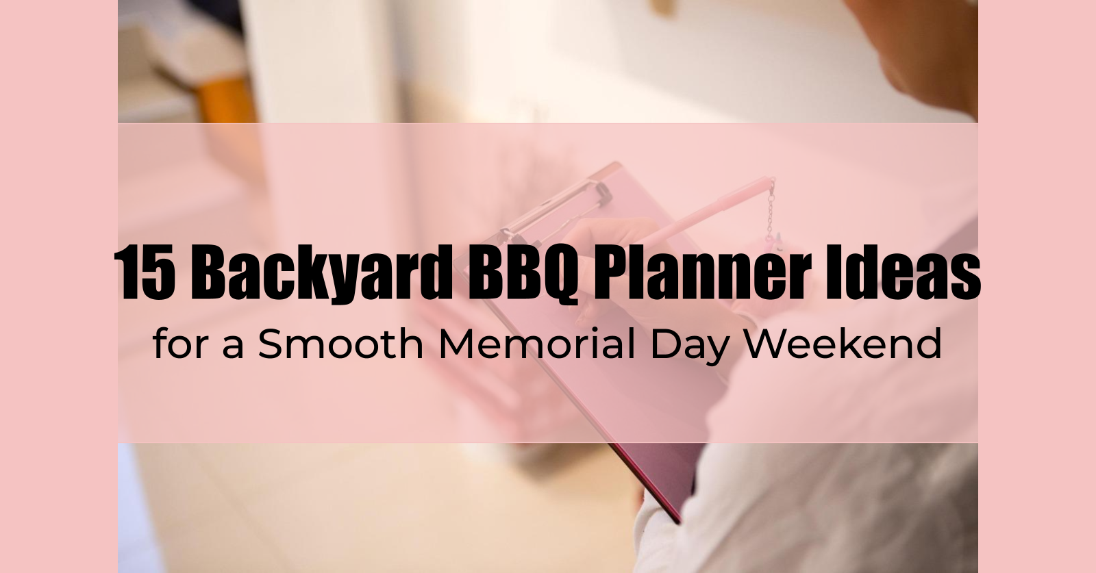 15 Backyard BBQ Planner Ideas for a Smooth Memorial Day Weekend