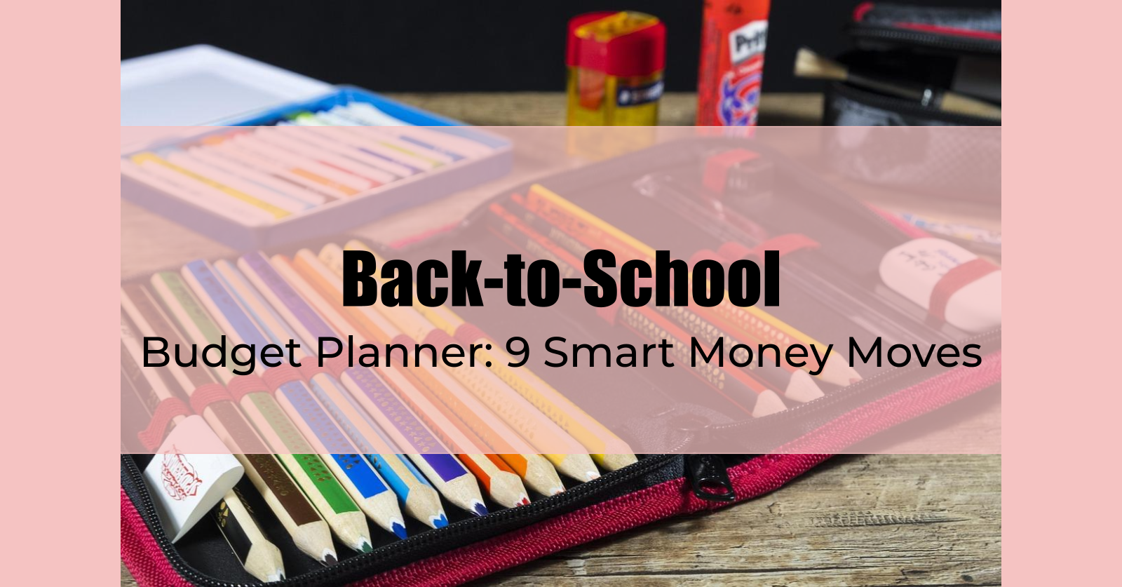 Back-to-School Budget Planner: 9 Smart Money Moves