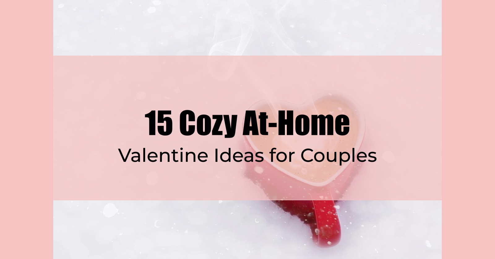 15 Cozy At-Home Valentine Ideas for Couples