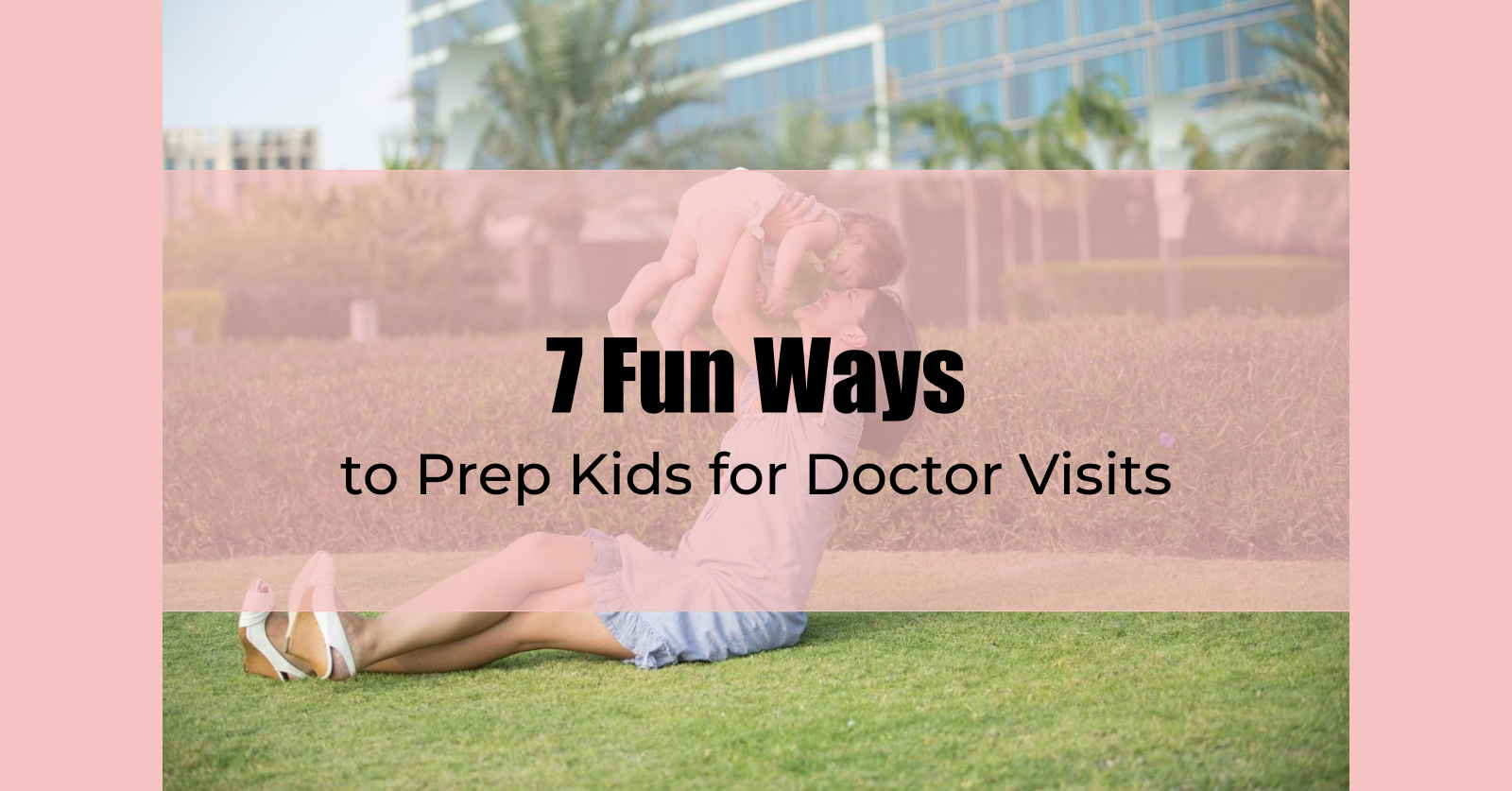 7 Fun Ways to Prep Kids for Doctor Visits