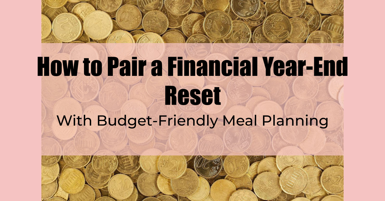 How to Pair a Financial Year-End Reset With Budget-Friendly Meal Planning