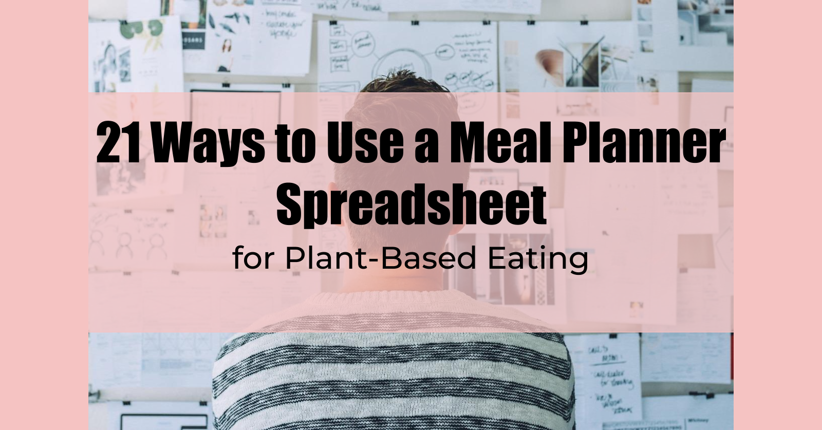 21 Ways to Use a Meal Planner Spreadsheet for Plant-Based Eating