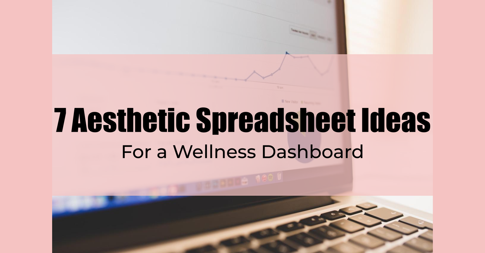7 Aesthetic Spreadsheet Ideas for Wearable Data